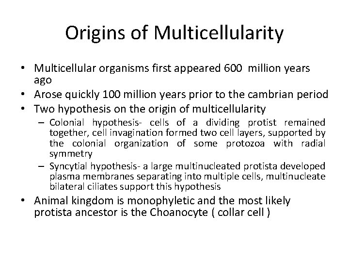 Origins of Multicellularity • Multicellular organisms first appeared 600 million years ago • Arose