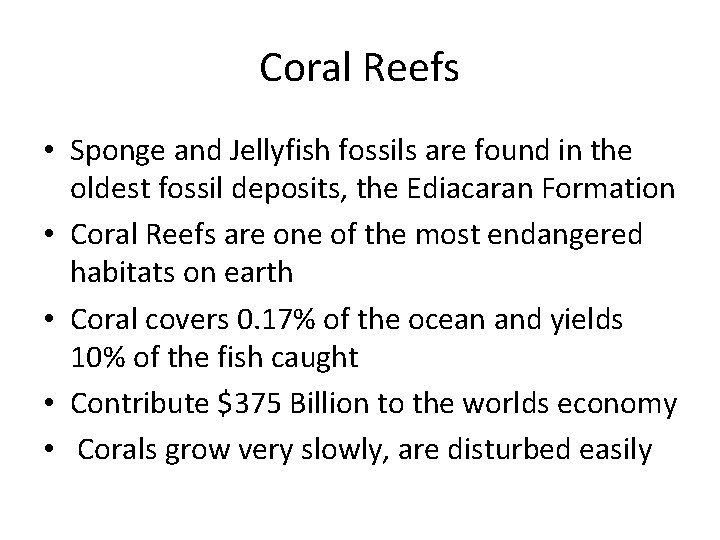 Coral Reefs • Sponge and Jellyfish fossils are found in the oldest fossil deposits,