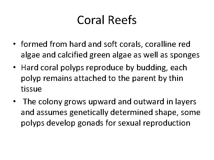 Coral Reefs • formed from hard and soft corals, coralline red algae and calcified