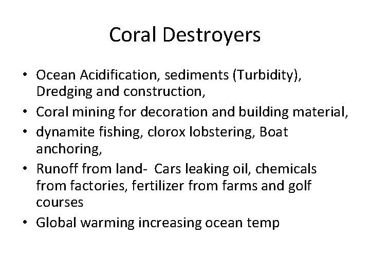 Coral Destroyers • Ocean Acidification, sediments (Turbidity), Dredging and construction, • Coral mining for