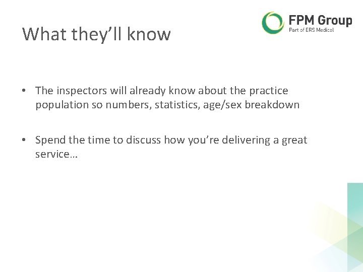 What they’ll know • The inspectors will already know about the practice population so What they’ll know • The inspectors will already know about the practice population so