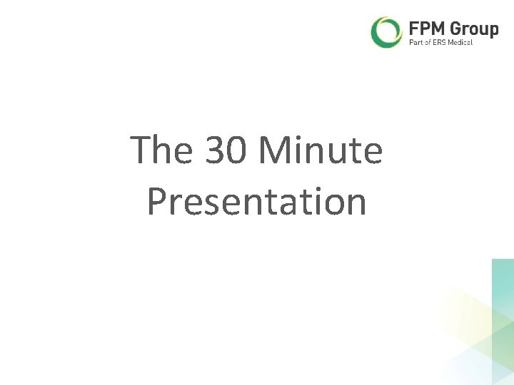 The 30 Minute Presentation The 30 Minute Presentation