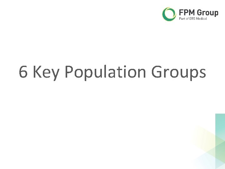 6 Key Population Groups 6 Key Population Groups