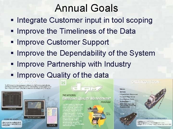 Annual Goals § § § Integrate Customer input in tool scoping Improve the Timeliness