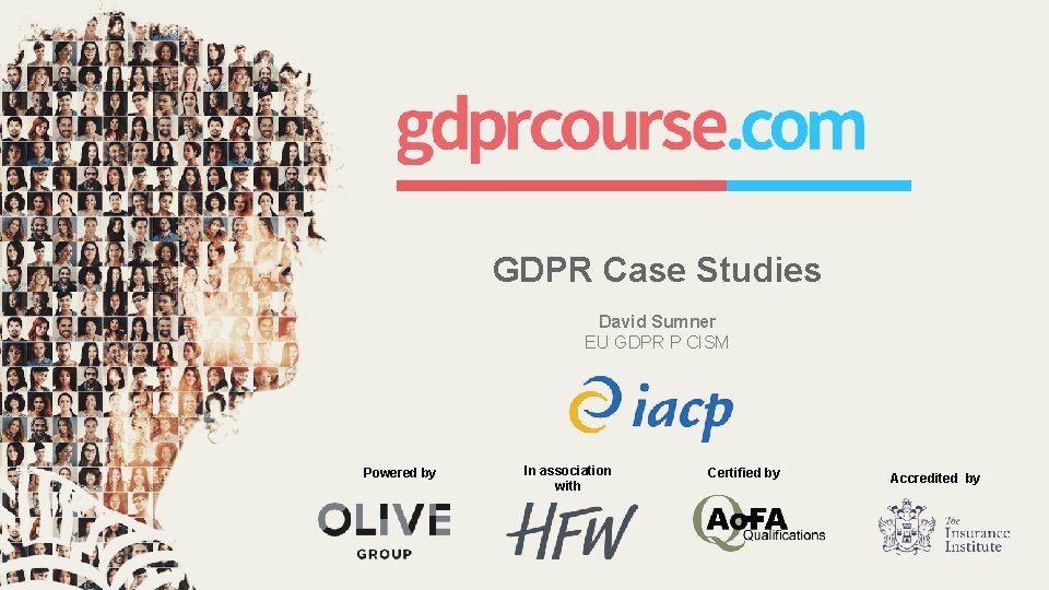 GDPR Case Studies David Sumner EU GDPR P CISM Powered by In association with