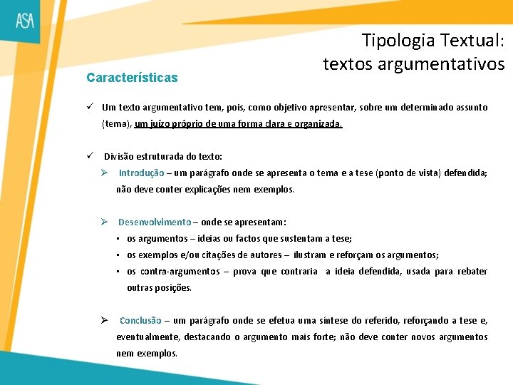 Características Tipologia Textual: textos argumentativos ü Um texto argumentativo tem, pois, como objetivo apresentar,