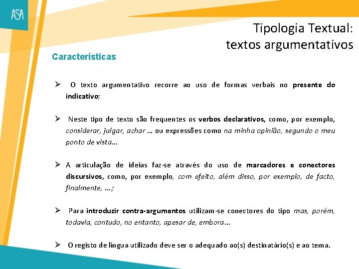 Características Ø Tipologia Textual: textos argumentativos O texto argumentativo recorre ao uso de formas