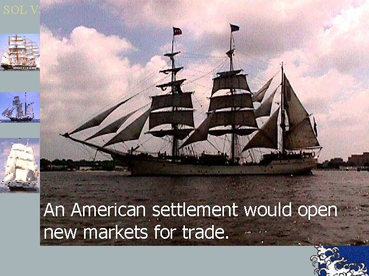 SOL VS. 3 An American settlement would open new markets for trade. 
