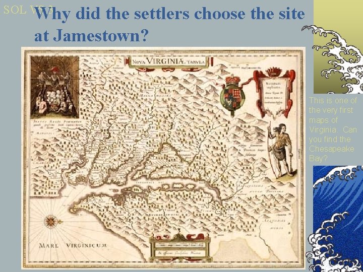 SOL VS. 3 Why did the settlers choose the site at Jamestown? This is