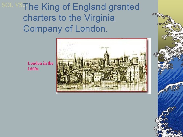 SOL VS. 3 The King of England granted charters to the Virginia Company of