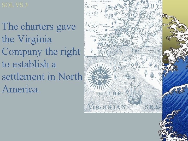 SOL VS. 3 The charters gave the Virginia Company the right to establish a