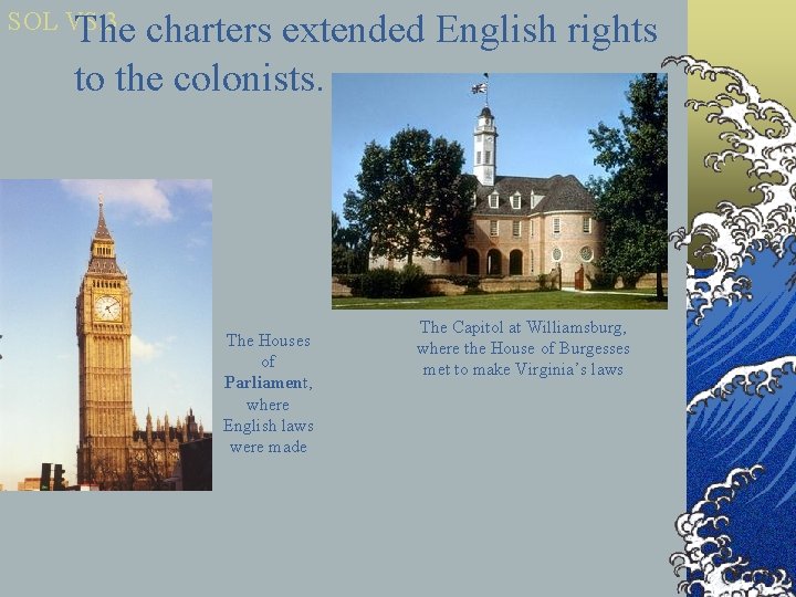 SOL VS. 3 The charters extended English rights to the colonists. The Houses of