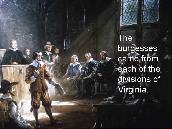 SOL VS. 3 The burgesses came from each of the divisions of Virginia. 