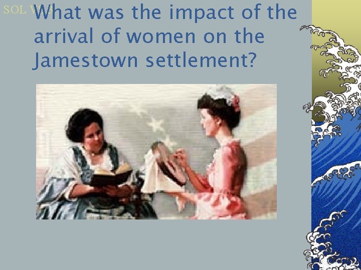 What was the impact of the arrival of women on the Jamestown settlement? SOL