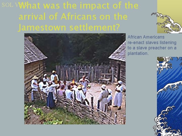 SOL VS. 3 What was the impact of the arrival of Africans on the