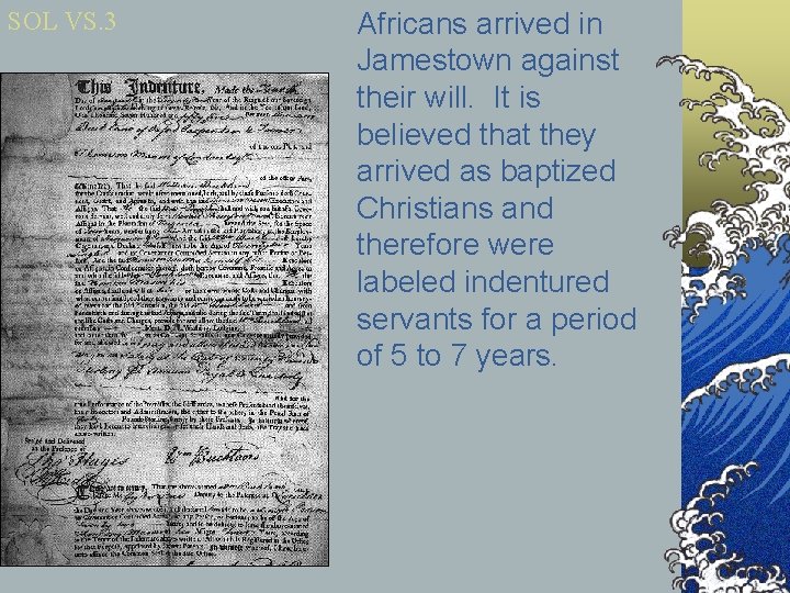 SOL VS. 3 Africans arrived in Jamestown against their will. It is believed that