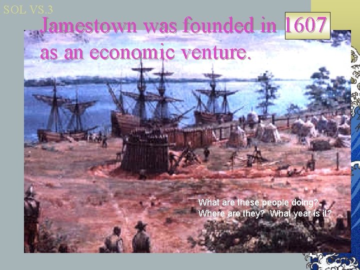 SOL VS. 3 Jamestown was founded in 1607 as an economic venture. What are