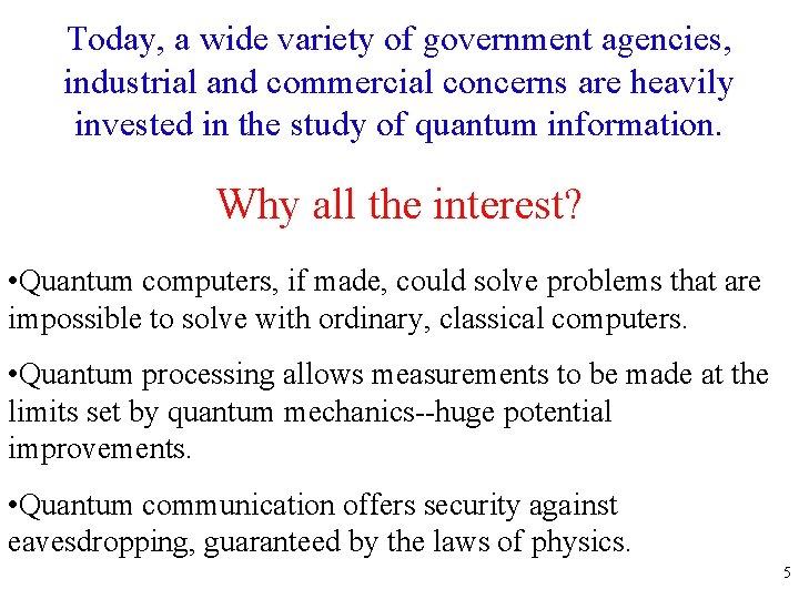 Today, a wide variety of government agencies, industrial and commercial concerns are heavily invested