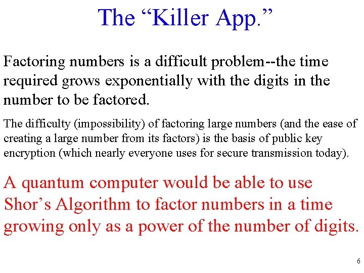 The “Killer App. ” Factoring numbers is a difficult problem--the time required grows exponentially