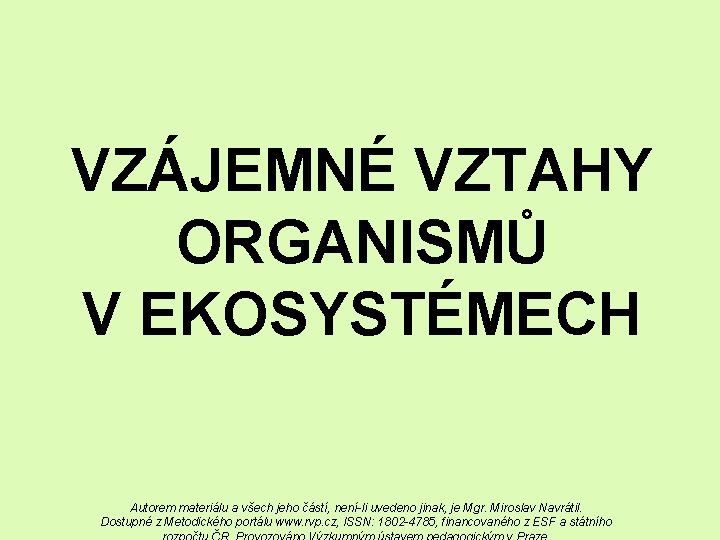 VZÁJEMNÉ VZTAHY ORGANISMŮ V EKOSYSTÉMECH Autorem materiálu a všech jeho částí, není-li uvedeno jinak,