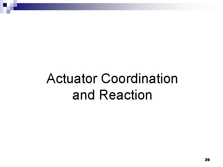 Actuator Coordination and Reaction 20 