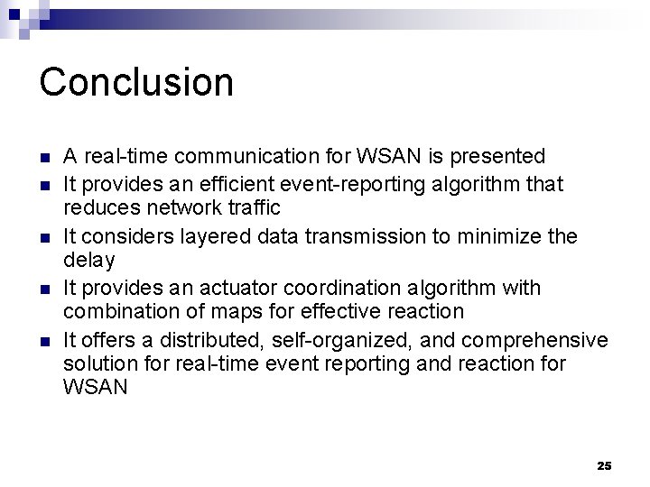 Conclusion n n A real-time communication for WSAN is presented It provides an efficient