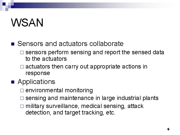 WSAN n Sensors and actuators collaborate ¨ sensors perform sensing and report the sensed