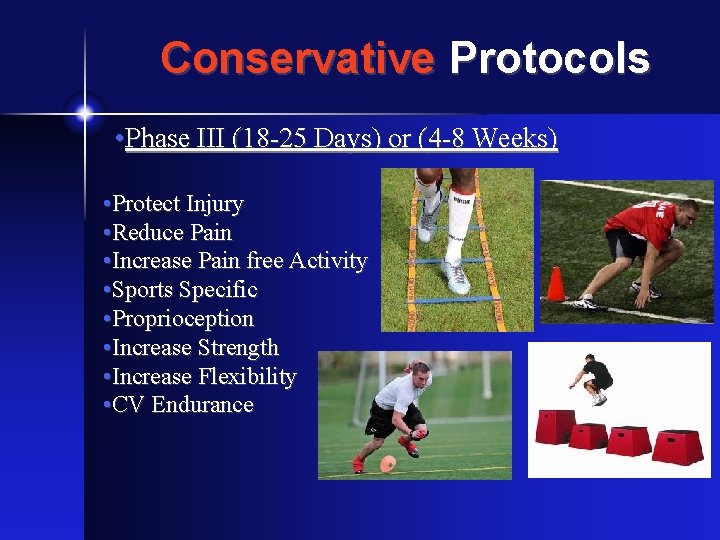 Conservative Protocols • Phase III (18 -25 Days) or (4 -8 Weeks) • Protect