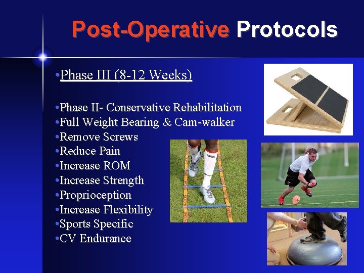 Post-Operative Protocols • Phase III (8 -12 Weeks) • Phase II- Conservative Rehabilitation •