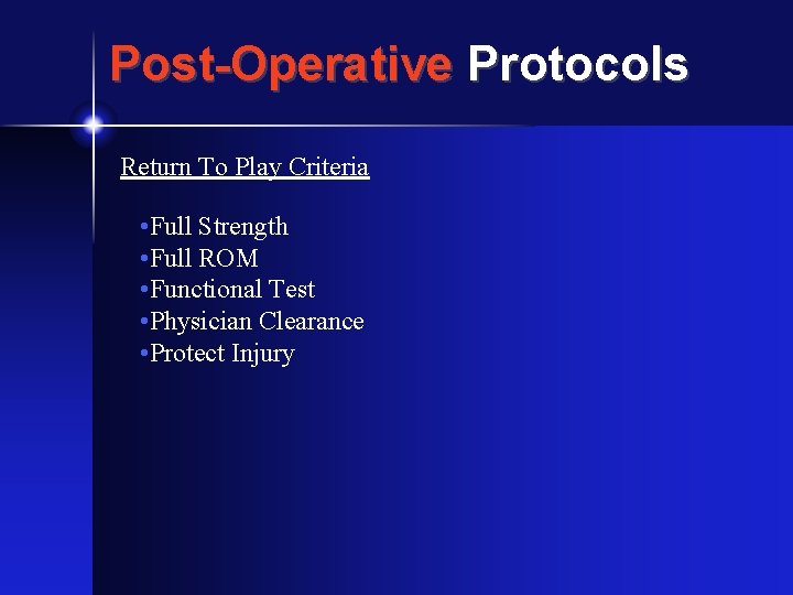 Post-Operative Protocols Return To Play Criteria • Full Strength • Full ROM • Functional