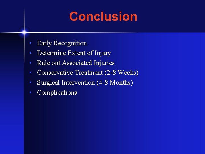 Conclusion • • • Early Recognition Determine Extent of Injury Rule out Associated Injuries