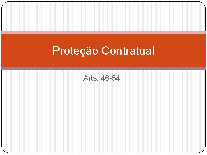 Proteção Contratual Arts. 46 -54 