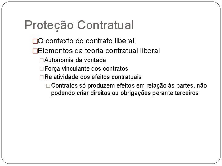 Proteção Contratual �O contexto do contrato liberal �Elementos da teoria contratual liberal �Autonomia da