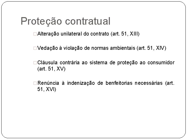 Proteção contratual �Alteração unilateral do contrato (art. 51, XIII) �Vedação à violação de normas