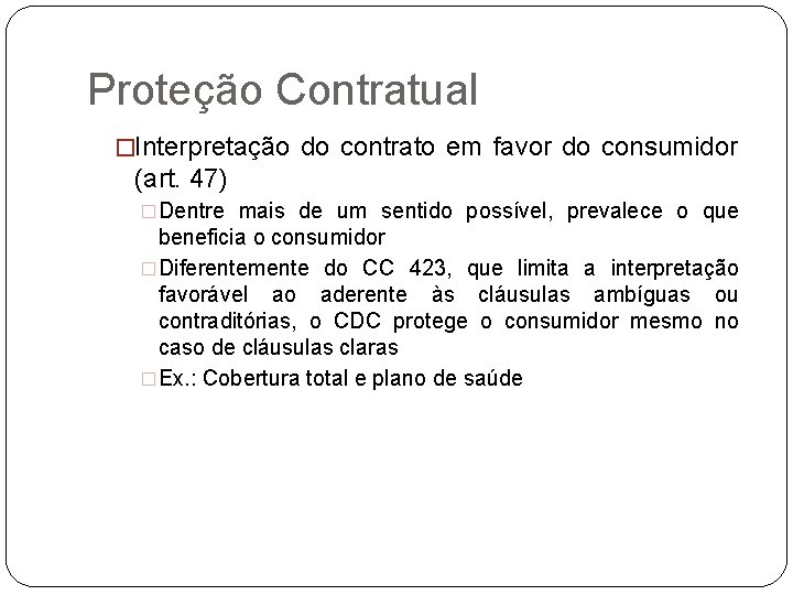 Proteção Contratual �Interpretação do contrato em favor do consumidor (art. 47) �Dentre mais de