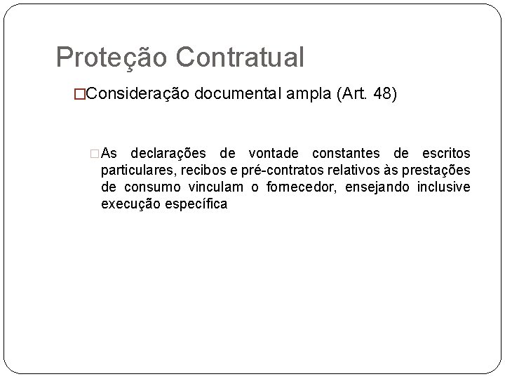 Proteção Contratual �Consideração documental ampla (Art. 48) �As declarações de vontade constantes de escritos