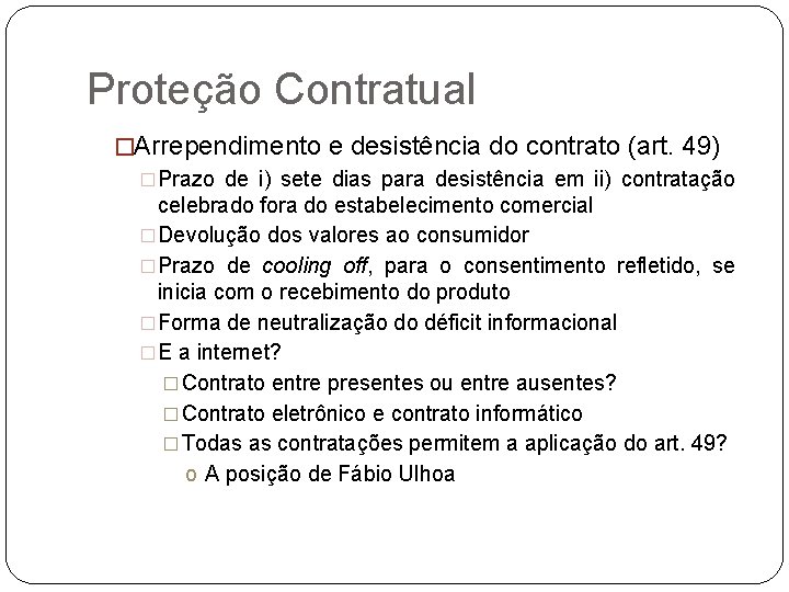 Proteção Contratual �Arrependimento e desistência do contrato (art. 49) �Prazo de i) sete dias