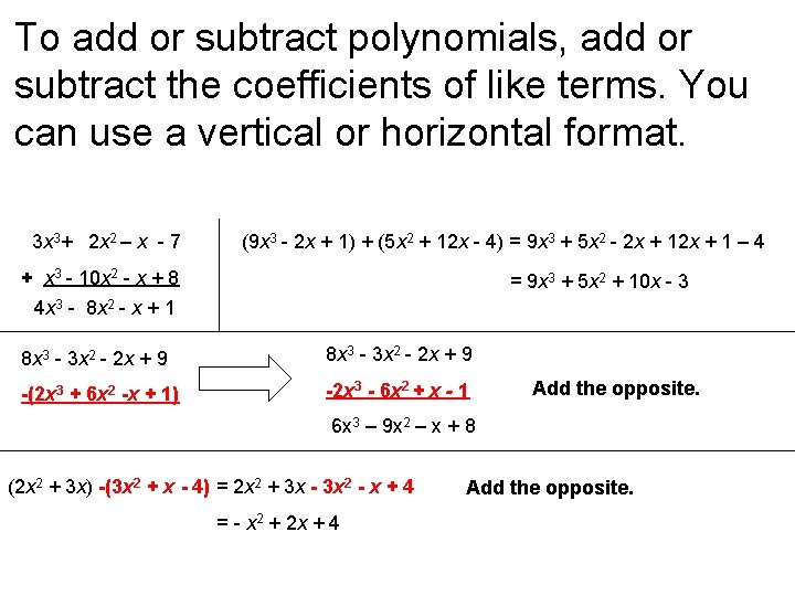 To add or subtract polynomials, add or subtract the coefficients of like terms. You