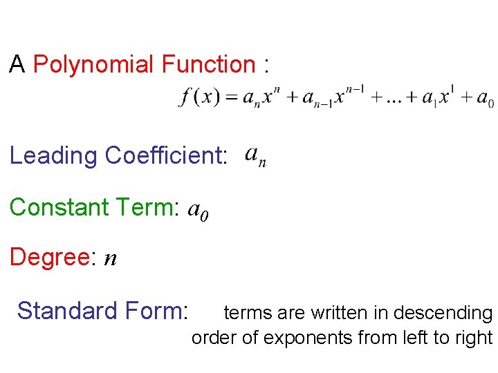 A Polynomial Function : Leading Coefficient: Constant Term: a 0 Degree: n Standard Form: