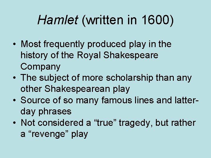 Hamlet (written in 1600) • Most frequently produced play in the history of the