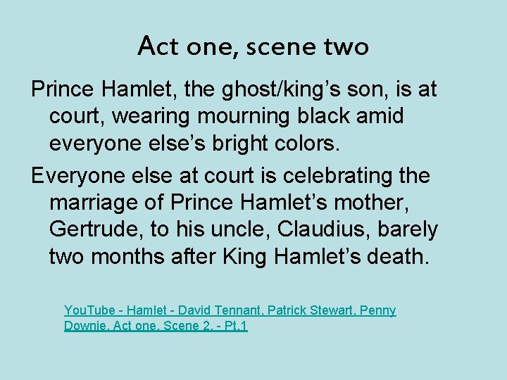 Act one, scene two Prince Hamlet, the ghost/king’s son, is at court, wearing mourning