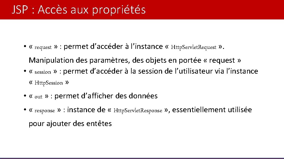 JSP : Accès aux propriétés • « request » : permet d’accéder à l’instance