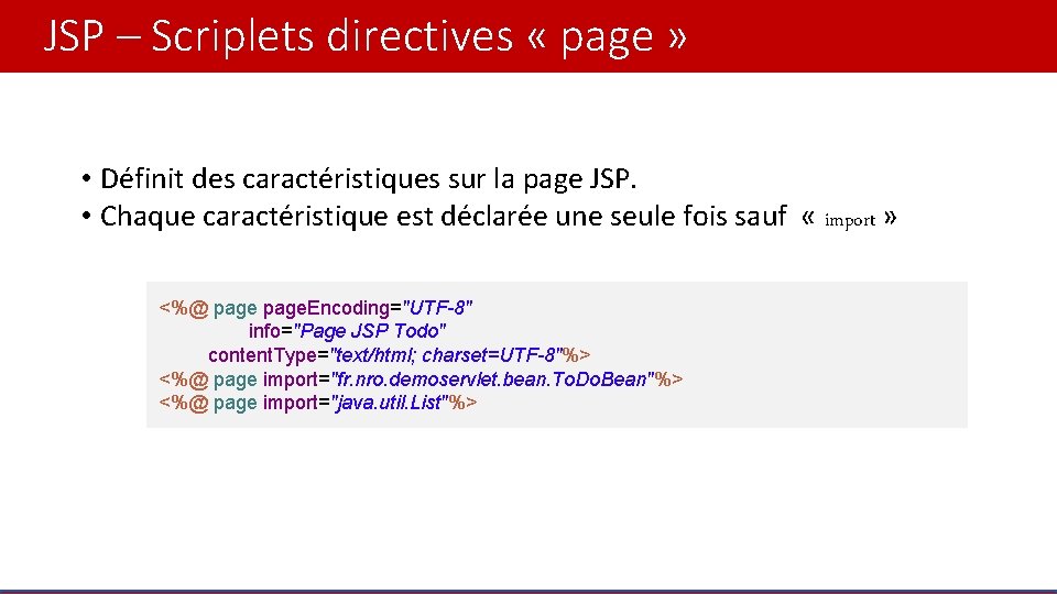 JSP – Scriplets directives « page » • Définit des caractéristiques sur la page