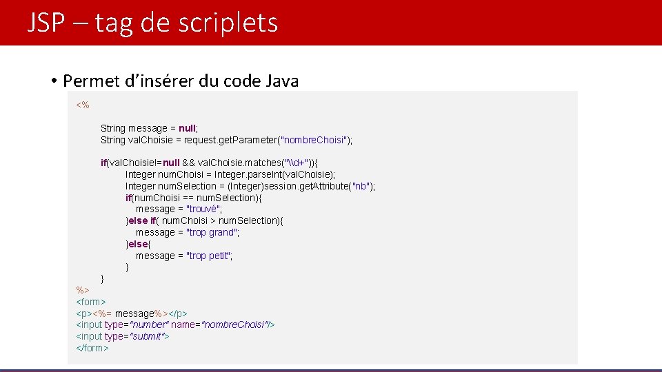 JSP – tag de scriplets • Permet d’insérer du code Java <% String message