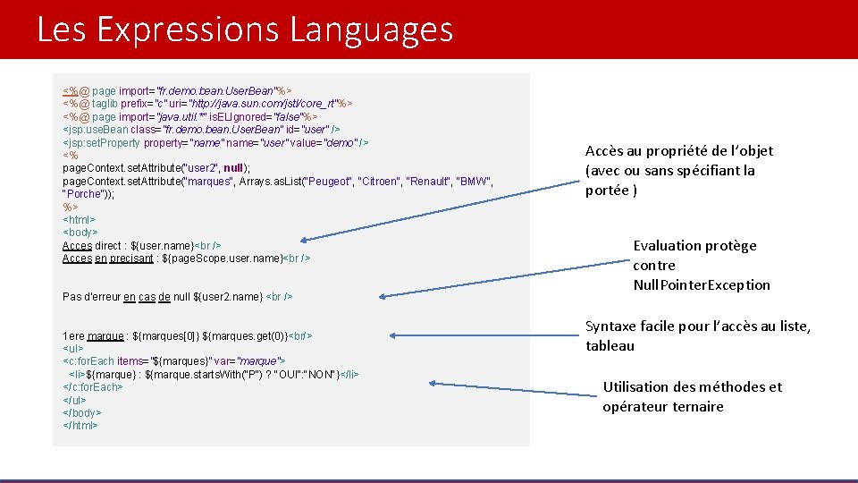 Les Expressions Languages <%@ page import="fr. demo. bean. User. Bean"%> <%@ taglib prefix="c" uri="http: