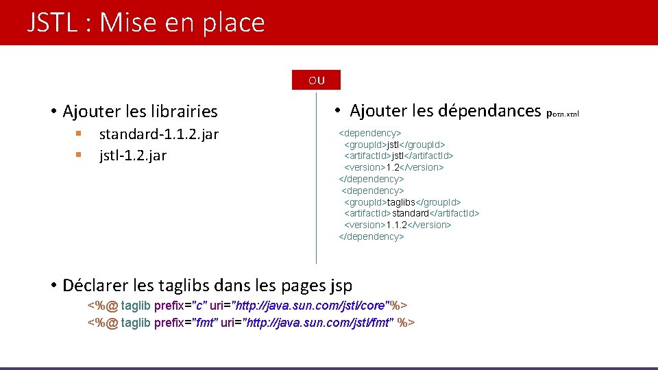 JSTL : Mise en place OU • Ajouter les librairies § § standard-1. 1.