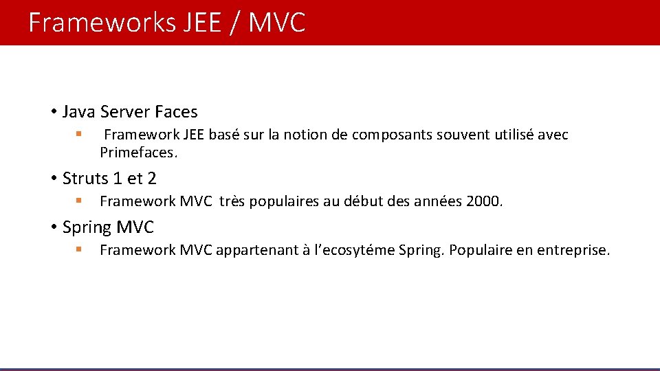 Frameworks JEE / MVC • Java Server Faces § Framework JEE basé sur la