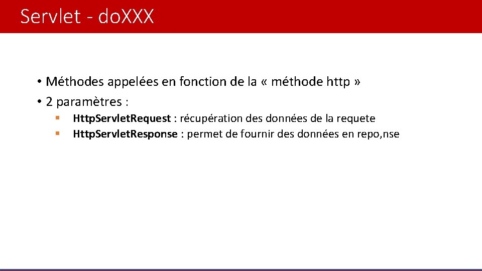 Servlet - do. XXX • Méthodes appelées en fonction de la « méthode http