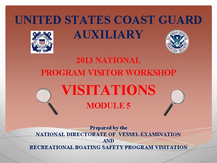 UNITED STATES COAST GUARD AUXILIARY 2013 NATIONAL PROGRAM VISITOR WORKSHOP VISITATIONS MODULE 5 Prepared