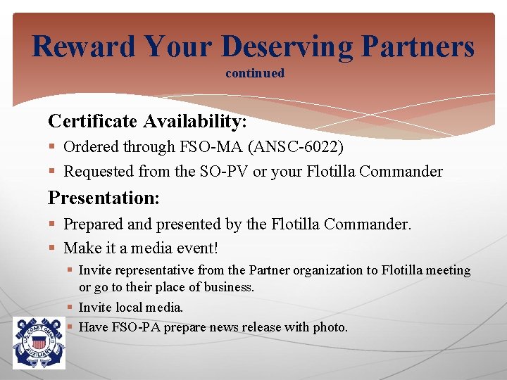 Reward Your Deserving Partners continued Certificate Availability: § Ordered through FSO-MA (ANSC-6022) § Requested